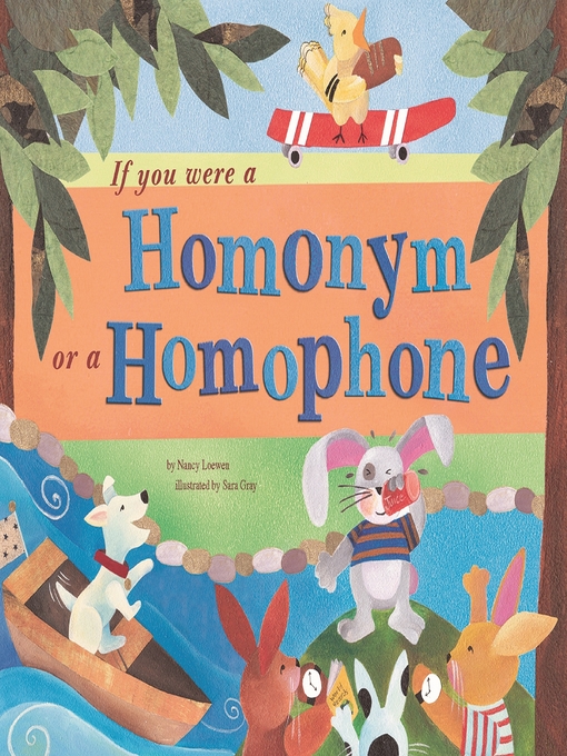 Title details for If You Were a Homonym or a Homophone by Nancy Loewen - Available